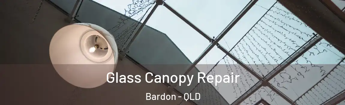 Glass Canopy Repair Bardon - QLD