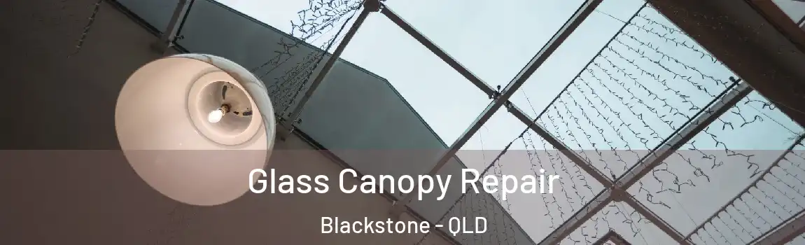 Glass Canopy Repair Blackstone - QLD