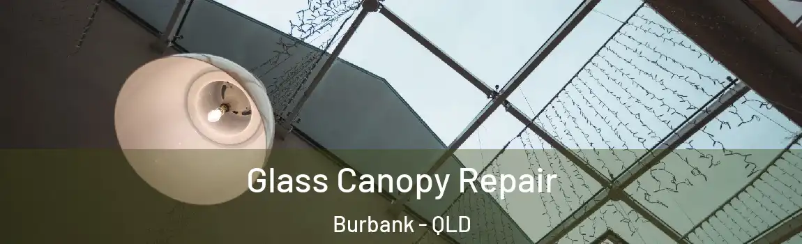 Glass Canopy Repair Burbank - QLD