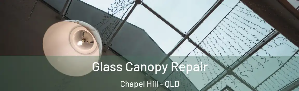Glass Canopy Repair Chapel Hill - QLD