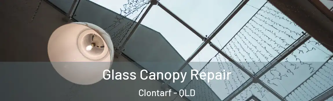 Glass Canopy Repair Clontarf - QLD