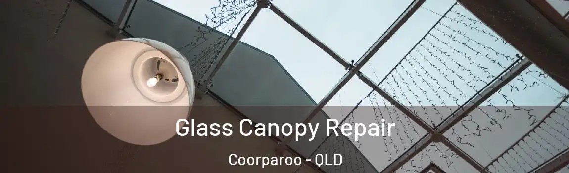 Glass Canopy Repair Coorparoo - QLD