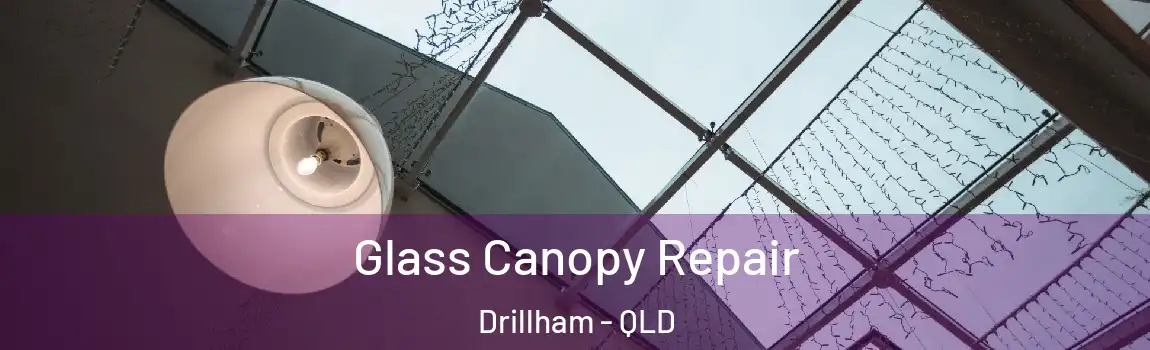 Glass Canopy Repair Drillham - QLD