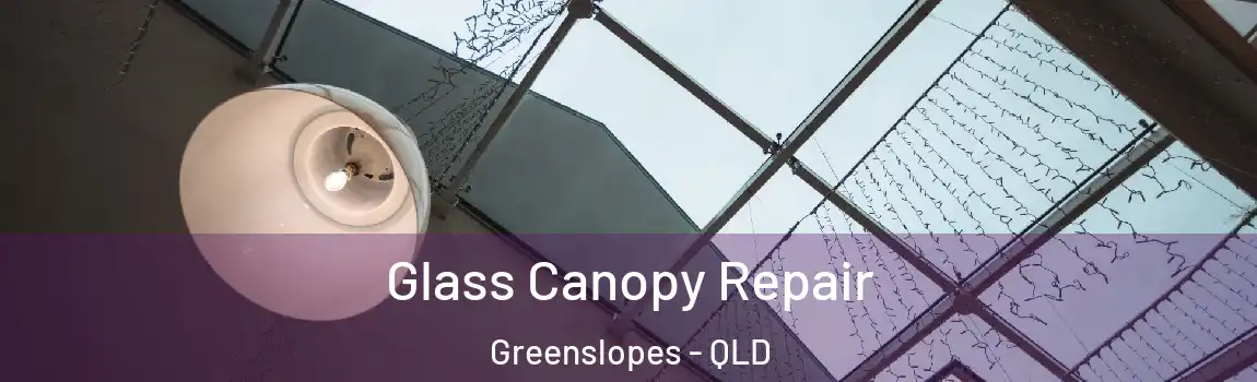  Glass Canopy Repair Greenslopes - QLD