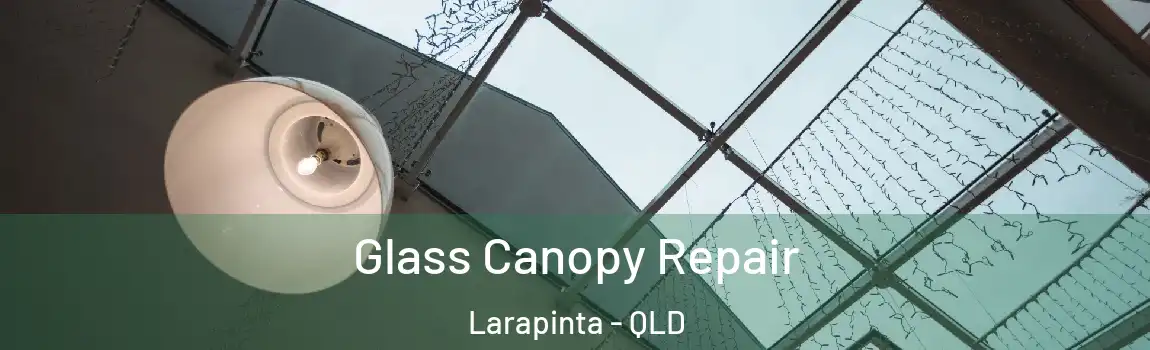 Glass Canopy Repair Larapinta - QLD