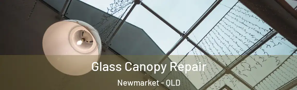 Glass Canopy Repair Newmarket - QLD