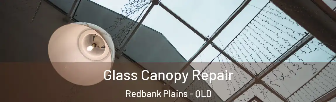 Glass Canopy Repair Redbank Plains - QLD