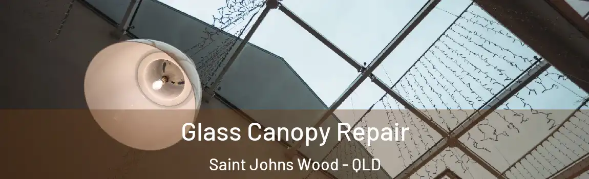 Glass Canopy Repair Saint Johns Wood - QLD