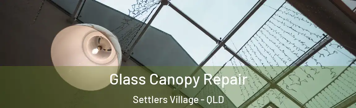  Glass Canopy Repair Settlers Village - QLD