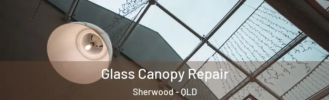 Glass Canopy Repair Sherwood - QLD