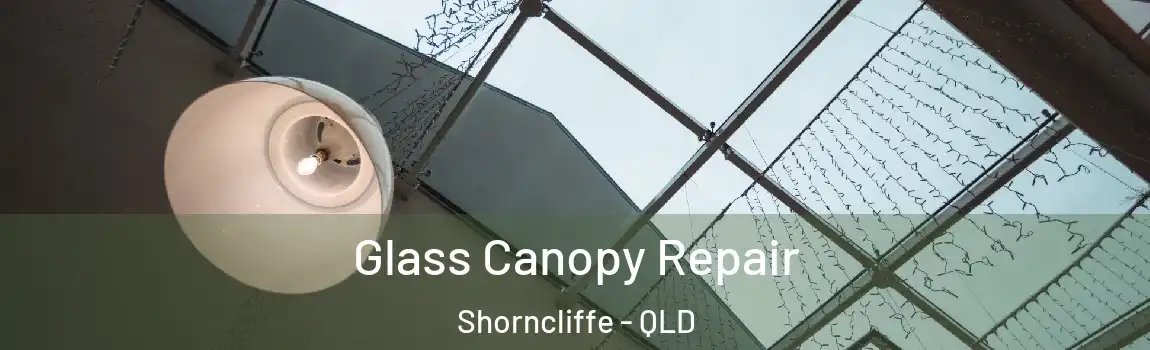 Glass Canopy Repair Shorncliffe - QLD