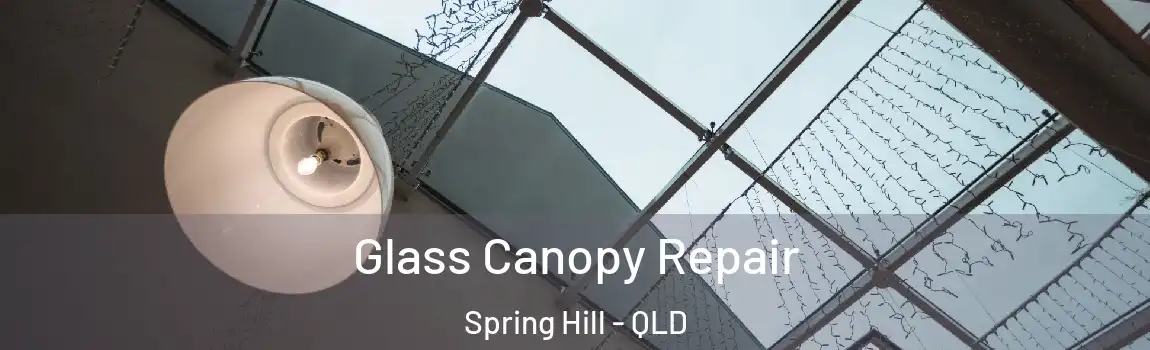 Glass Canopy Repair Spring Hill - QLD