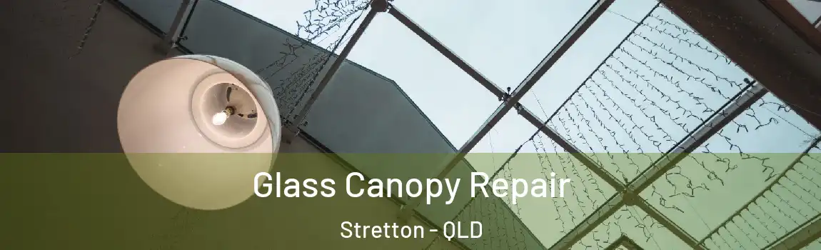 Glass Canopy Repair Stretton - QLD