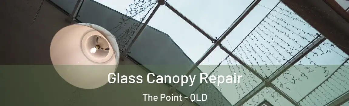 Glass Canopy Repair The Point - QLD