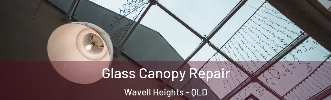  Glass Canopy Repair Wavell Heights - QLD