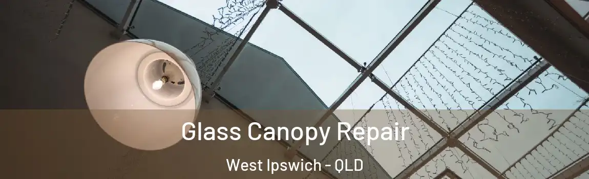  Glass Canopy Repair West Ipswich - QLD