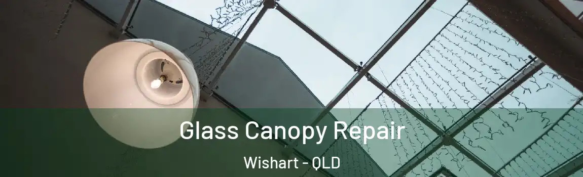 Glass Canopy Repair Wishart - QLD
