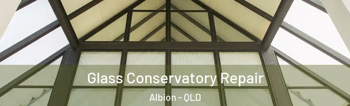 Glass Conservatory Repair Albion - QLD