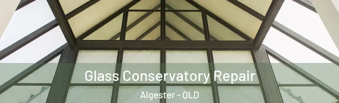 Glass Conservatory Repair Algester - QLD