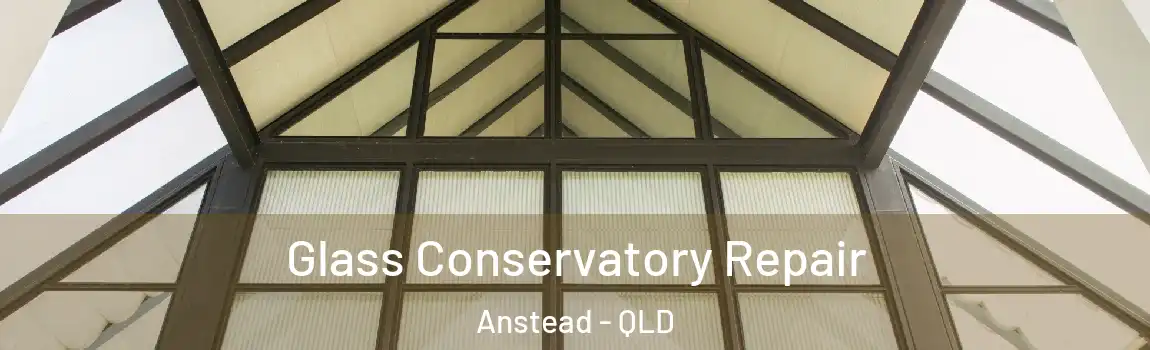 Glass Conservatory Repair Anstead - QLD
