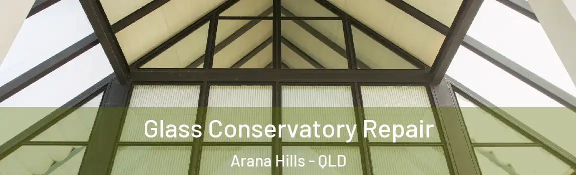 Glass Conservatory Repair Arana Hills - QLD