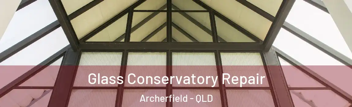  Glass Conservatory Repair Archerfield - QLD