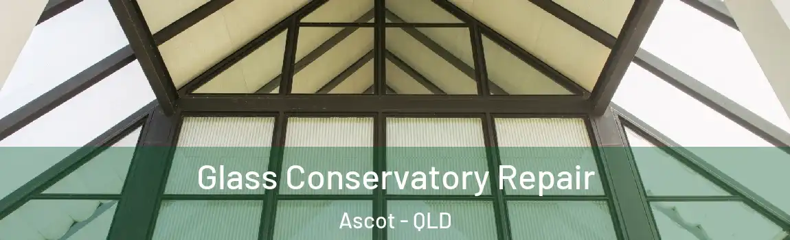 Glass Conservatory Repair Ascot - QLD