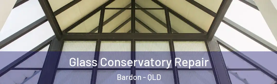  Glass Conservatory Repair Bardon - QLD