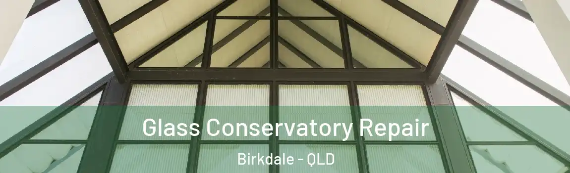 Glass Conservatory Repair Birkdale - QLD