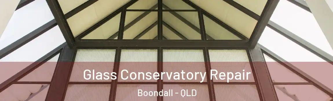 Glass Conservatory Repair Boondall - QLD