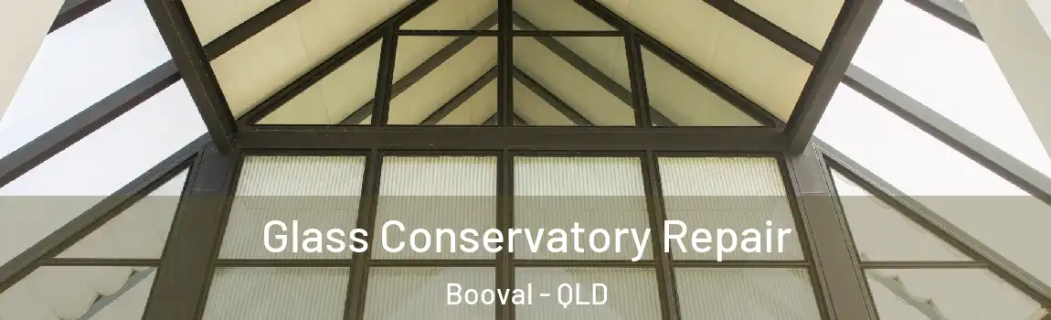 Glass Conservatory Repair Booval - QLD