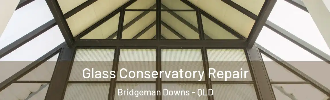 Glass Conservatory Repair Bridgeman Downs - QLD