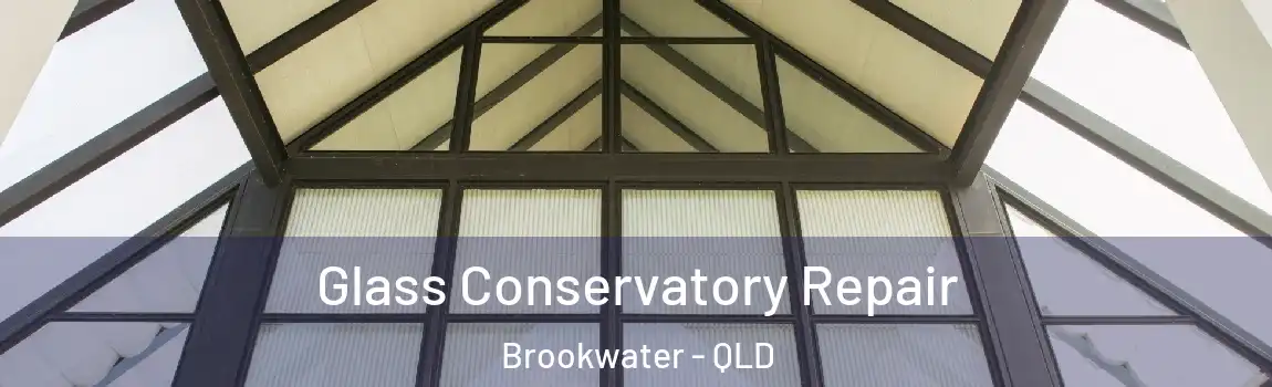 Glass Conservatory Repair Brookwater - QLD