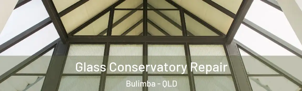 Glass Conservatory Repair Bulimba - QLD