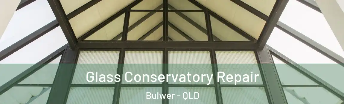 Glass Conservatory Repair Bulwer - QLD