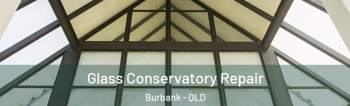Glass Conservatory Repair Burbank - QLD