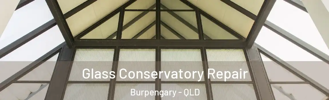 Glass Conservatory Repair Burpengary - QLD