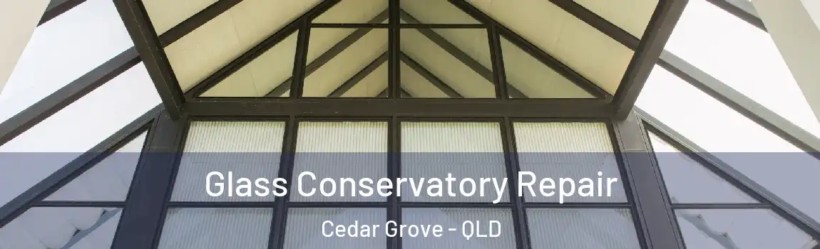 Glass Conservatory Repair Cedar Grove - QLD