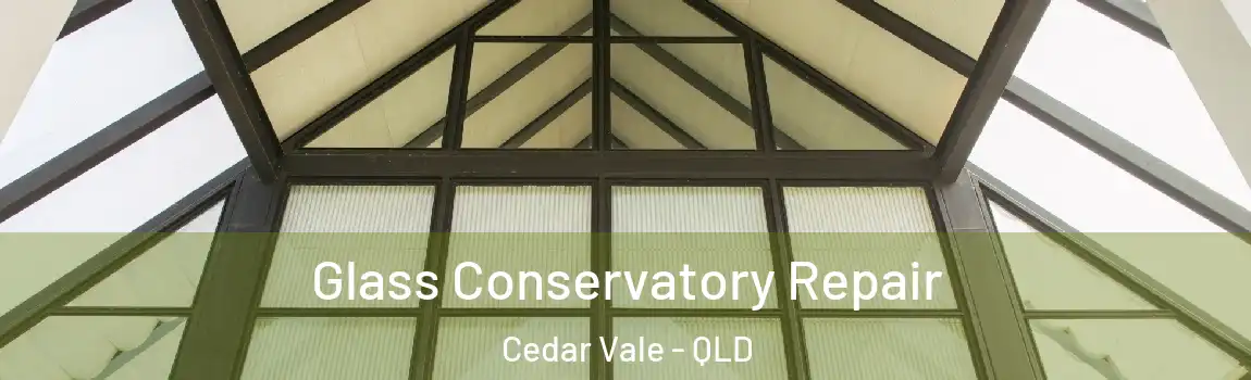 Glass Conservatory Repair Cedar Vale - QLD