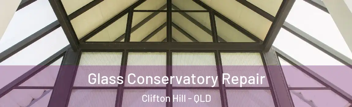 Glass Conservatory Repair Clifton Hill - QLD