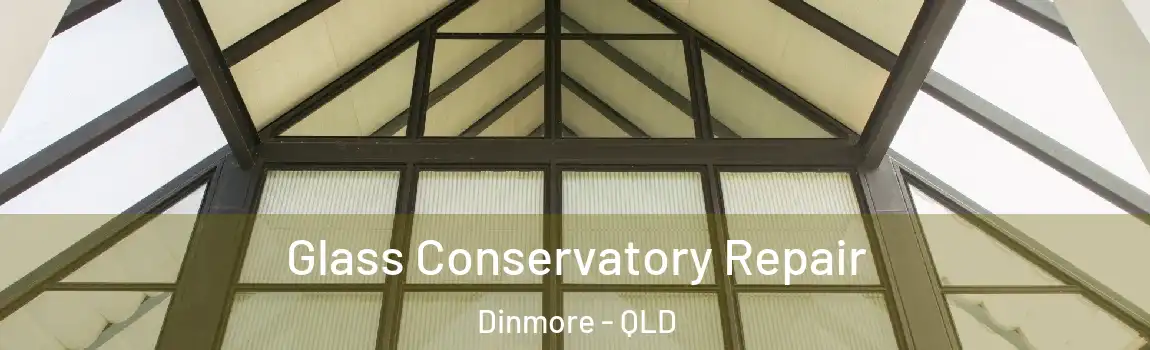 Glass Conservatory Repair Dinmore - QLD