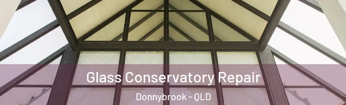 Glass Conservatory Repair Donnybrook - QLD