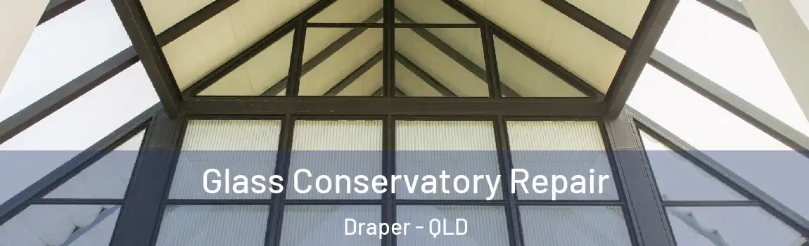 Glass Conservatory Repair Draper - QLD