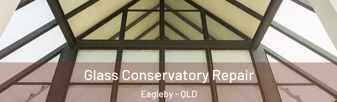 Glass Conservatory Repair Eagleby - QLD