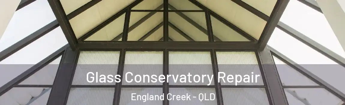Glass Conservatory Repair England Creek - QLD