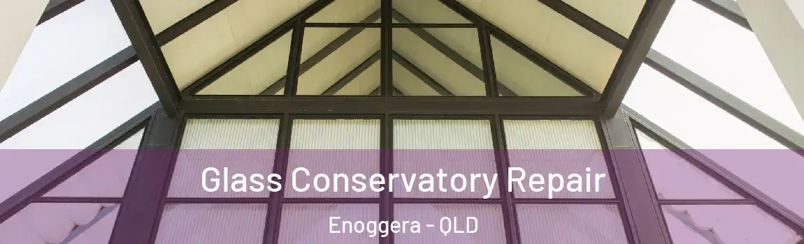 Glass Conservatory Repair Enoggera - QLD