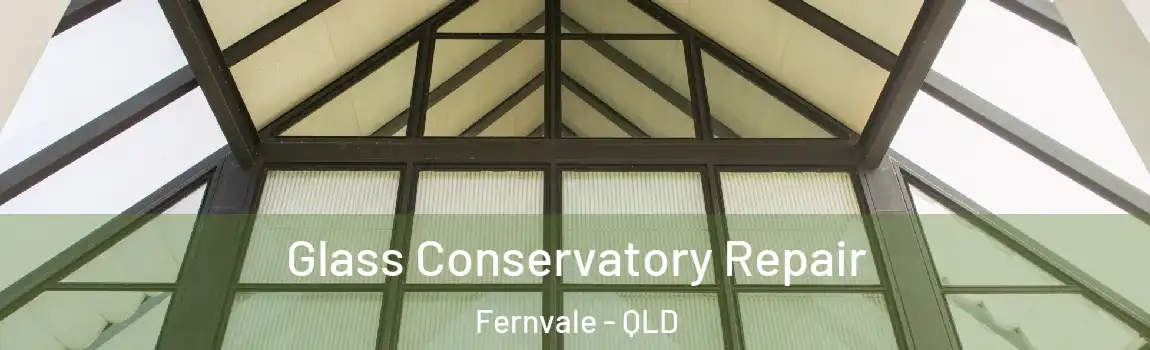 Glass Conservatory Repair Fernvale - QLD