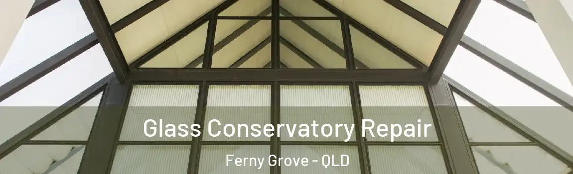 Glass Conservatory Repair Ferny Grove - QLD