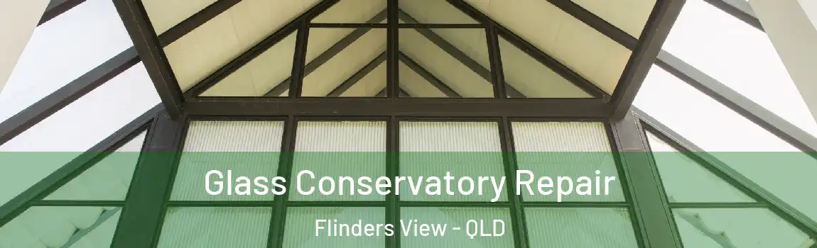 Glass Conservatory Repair Flinders View - QLD