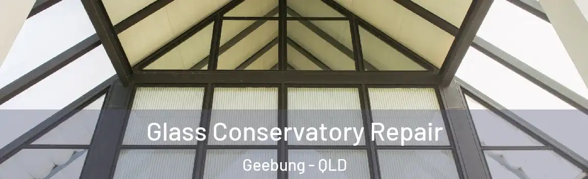 Glass Conservatory Repair Geebung - QLD